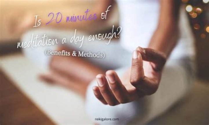 Is 20 minutes of meditation enough?